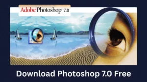 How to Download Adobe Photoshop 7.0 Free (Updated Guide)